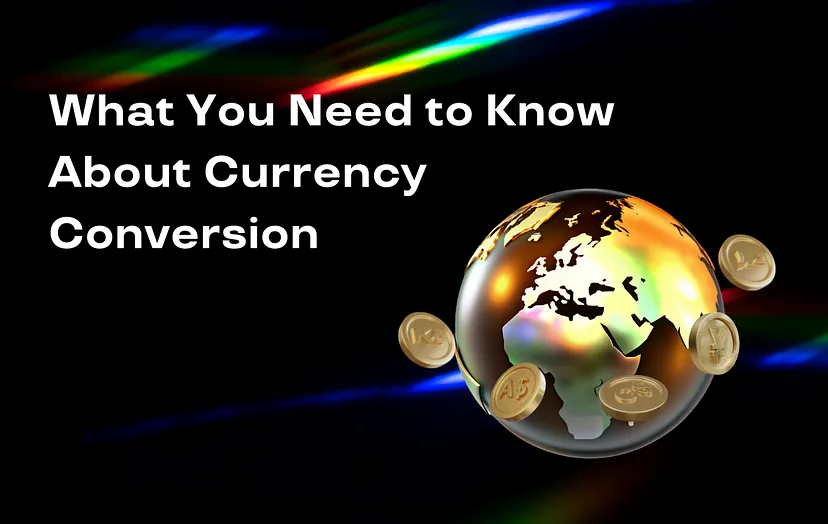 What You Need to Know About Currency Conversion